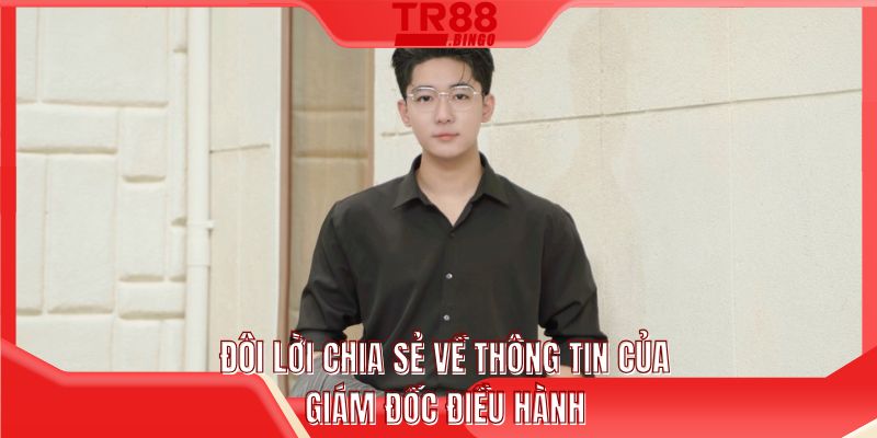 Đôi lời chia sẻ về thông tin của giám đốc điều hành