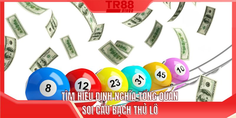 Tìm hiểu định nghĩa tổng quan soi cầu bạch thủ lô